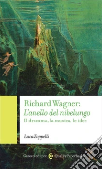 Richard Wagner. L'anello del Nibelungo. Il dramma, la musica, le idee