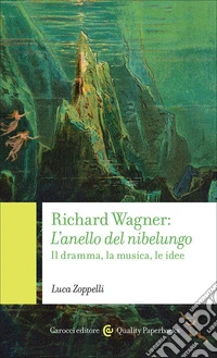 Richard Wagner. L'anello del Nibelungo. Il dramma, la musica, le idee libro