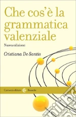 Che cos'è la grammatica valenziale. Nuova ediz. libro