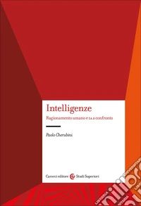 Intelligenze. Ragionamento umano e IA a confronto libro