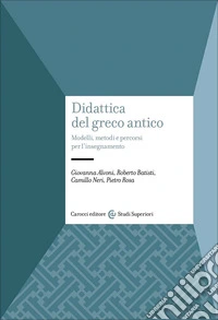 Didattica del greco antico. Modelli, metodi e percorsi per l'insegnamento libro
