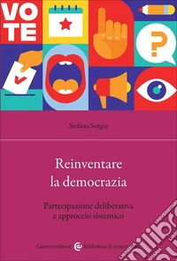 Reinventare la democrazia. Partecipazione deliberativa e approccio sistemico libro