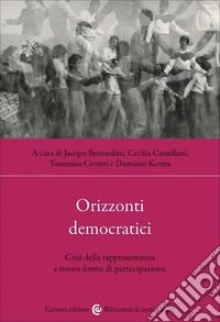 Orizzonti democratici. Crisi della rappresentanza e nuove forme di partecipazione libro