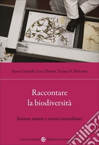 Raccontare la biodiversità. Scienze umane e musei naturalistici libro