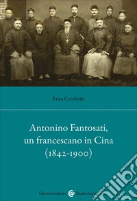 Antonino Fantosati, un francescano in Cina (1842-1900) libro