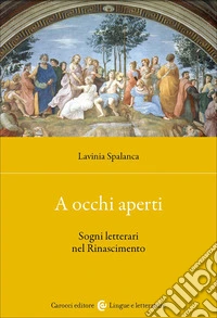 A occhi aperti. Sogni letterari nel Rinascimento libro