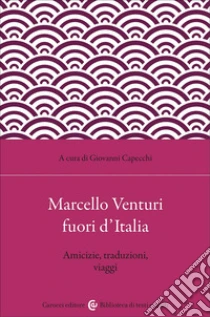 Marcello Venturi fuori d'Italia. Amicizie, traduzioni, viaggi