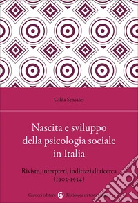 Nascita e sviluppo della psicologia sociale in Italia. Riviste, interpreti, indirizzi di ricerca (1902-1954) libro