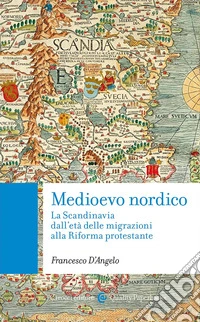 Medioevo nordico. La Scandinavia dall'età delle migrazioni alla Riforma protestante libro