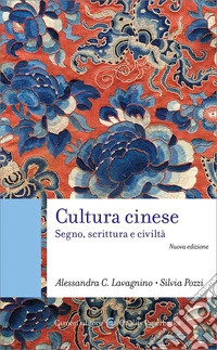 Cultura cinese. Segno, scrittura e civiltà libro
