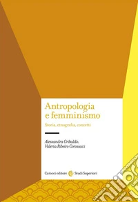 Antropologia e femminismo. Storia, etnografia, concetti libro