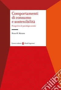 Comportamenti di consumo e sostenibilità. Prospettive di psicologia sociale libro