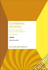 La didattica del latino. Perché e come studiare lingua e civiltà dei romani libro