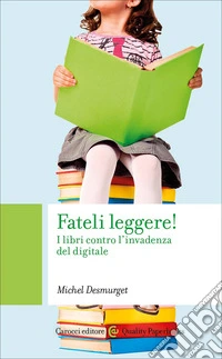 Fateli leggere! I libri contro l'invadenza del digitale libro