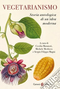 Vegetarianismo. Storia antologica di un'idea moderna libro
