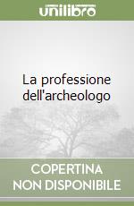 La professione dell'archeologo libro