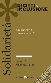 Solidarietà. Un impegno senza confini? libro