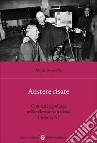 Austere risate. Comicità e politica nella televisione italiana (1969-1982) libro