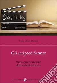 Gli scripted format. Storia, generi e mercato della serialità televisiva libro