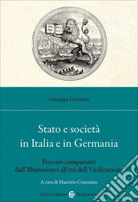 Stato e società in Italia e in Germania. Percorsi comparativi dall'Illuminismo all'età dell'Unificazione libro