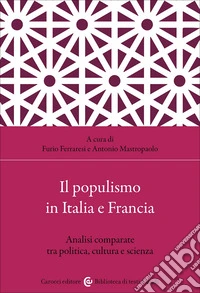Il populismo in Italia e Francia. Analisi comparate tra politica, cultura e scienza libro