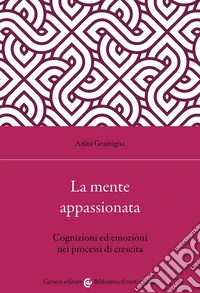 La mente appassionata. Cognizioni ed emozioni nei processi di crescita libro