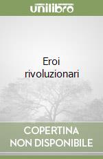 Eroi rivoluzionari libro