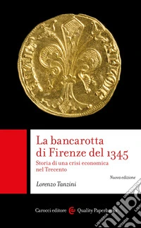 La bancarotta di Firenze del 1345. Storia di una crisi economica nel Trecento libro