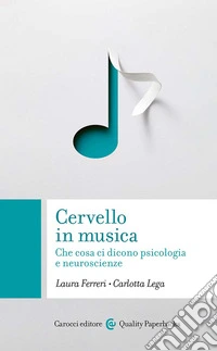 Cervello in musica. Che cosa ci dicono psicologia e neuroscienze libro
