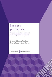 Lessico per la pace. Idee e strumenti per orientarsi nella complessità del presente libro