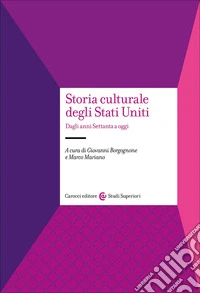Storia culturale degli Stati Uniti. Dagli anni Settanta a oggi libro