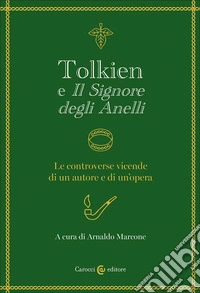 Tolkien e «Il signore degli anelli». Le controverse vicende di un autore e di un'opera libro
