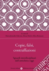 Copie, falsi, contraffazioni. Sguardi interdisciplinari dall'antichità a oggi