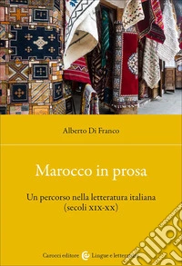 Marocco in prosa. Un percorso nella letteratura italiana (secoli XIX-XX) libro