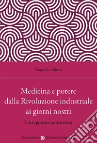 Medicina e potere dalla Rivoluzione industriale ai giorni nostri. Un rapporto controverso libro