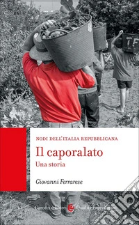 Il caporalato. Una storia libro