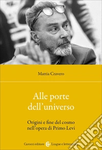 Alle porte dell'universo. Origini e fine del cosmo nell'opera di Primo Levi libro