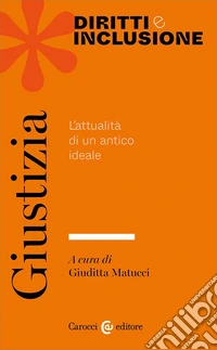 Giustizia. L'attualità di un antico ideale libro