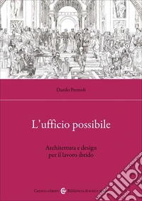 L'ufficio possibile. Architettura e design per il lavoro ibrido libro