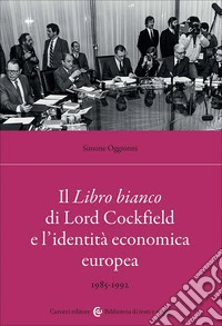 Il Libro bianco di Lord Cockfield e l'identità economica europea. 1985-1992 libro