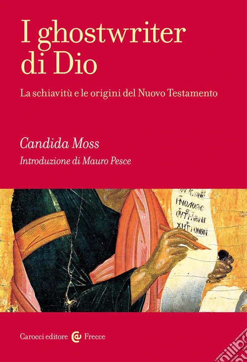 I ghostwriter di Dio. La schiavitù e le origini del Nuovo Testamento