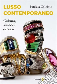 Lusso contemporaneo. Cultura, simboli, eccessi libro