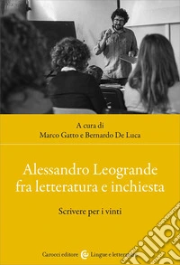 Alessandro Leogrande fra letteratura e inchiesta. Scrivere per i vinti libro