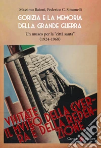 Gorizia e la memoria della Grande guerra. Un museo per la «città santa» (1924-1968) libro