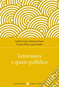 Letteratura e spazio pubblico libro