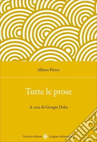Tutte le prose. Ediz. critica libro