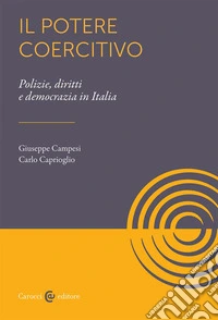 Il potere coercitivo. Forze dell'ordine, democrazia, diritti libro