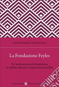 La Fondazione Feyles. Un'istituzione per la formazione in ambito educativo libro
