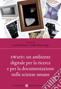 SWarD: un ambiente digitale per la ricerca e per la documentazione nelle scienze umane libro