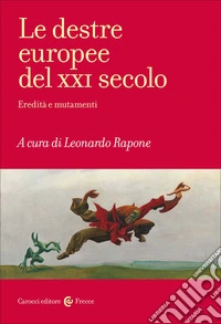Le destre europee del XXI secolo. Eredità e mutamenti libro
